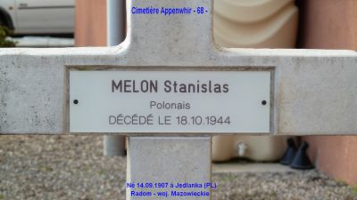 MELON Stanislas
Cimetière Appenwhir (68) 
- 37 ans -
Né 14.09.1907 Jedlanka Radom Mazowieckie
Décès 18.10.1944
Soldat Grenadier
Tombe 4
copyright Frania 

