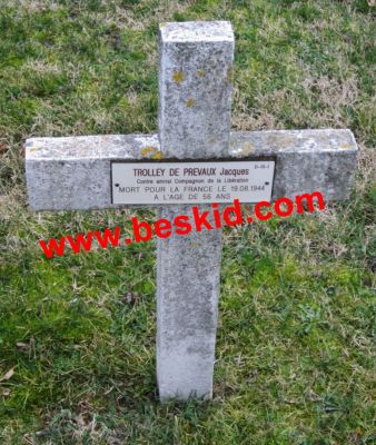 TROLLEY de PREVAUX Jacques Marie Charles
Né 02.04.1888 Paris 7ème (75)
Fils Alfred & Elisabeth de Margerie
Décès 19.08.1944 Bron (69) - 56 ans
Marié Leitner Charlotte 1940 Paris
Capitaine de Vaisseau
Réseau Interallié-F2 (sous-réseau Anne avril 1943)
Résistant R.F.C. (Vox) - Contre-Amiral
Arrêtée par les Allemands 29.03.1944 Marseille (13)
Torturé, emprisonné Marseille, Nice, Lyon (Montluc)
Fusillé sur ordre de la Sipo-SD 
(Sicherheitspolizei- Sicherheitsdienst)
H O M M A G E S
- Médaille commémorative 1914-1918
- Croix de guerre 1918
- Médaille de la Victoire (Interalliée) 1914-1918
- Légion d’Honneur : Chevalier 1920 - Officier 1931 - Commandeur titre posthume 1945
- Croix de Guerre 1939-1945
- Virtuti Militari - Croix de Vaillance POLOGNE 1942
- Distinguished Service Order Royaume-Uni 1943
- Croix Mérite or épées POLOGNE titre posthume 1945
- Médaille de la Résistance titre posthume 1945
- Croix de la Libération titre posthume 1946
- Monument aux morts du Lavandou (83) 
- Monument des Fusillés Bron (69) 
- Rue de Paris 13ème 
- Avenue à Toulon (83)
- Plaque commémorative Colline St-Pierre Toulon (83)
- Edifice militaire Lyon 
- deux amphithéâtres Toulon (83) & Rochefort (17)
- Biographie de sa fille Aude Yung-Trolley : 
« Un amour dans la tempête » 1999
MORT POUR LA FRANCE 
Carré D - Rang 13 - Tombe 1
Copyright Frania

